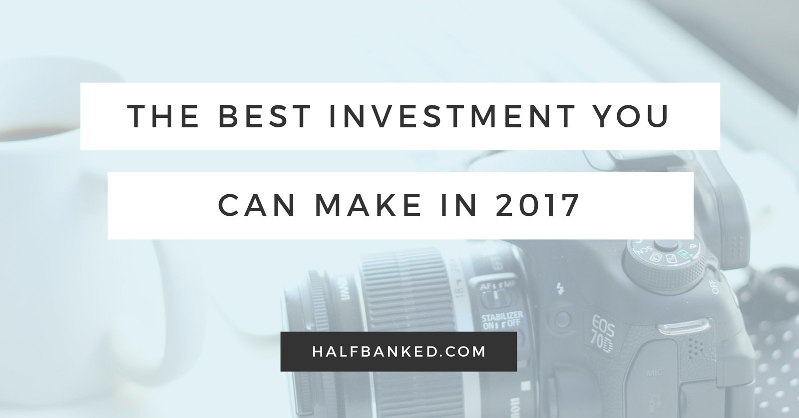 The Best Investment You Can Make in 2017 Half Banked